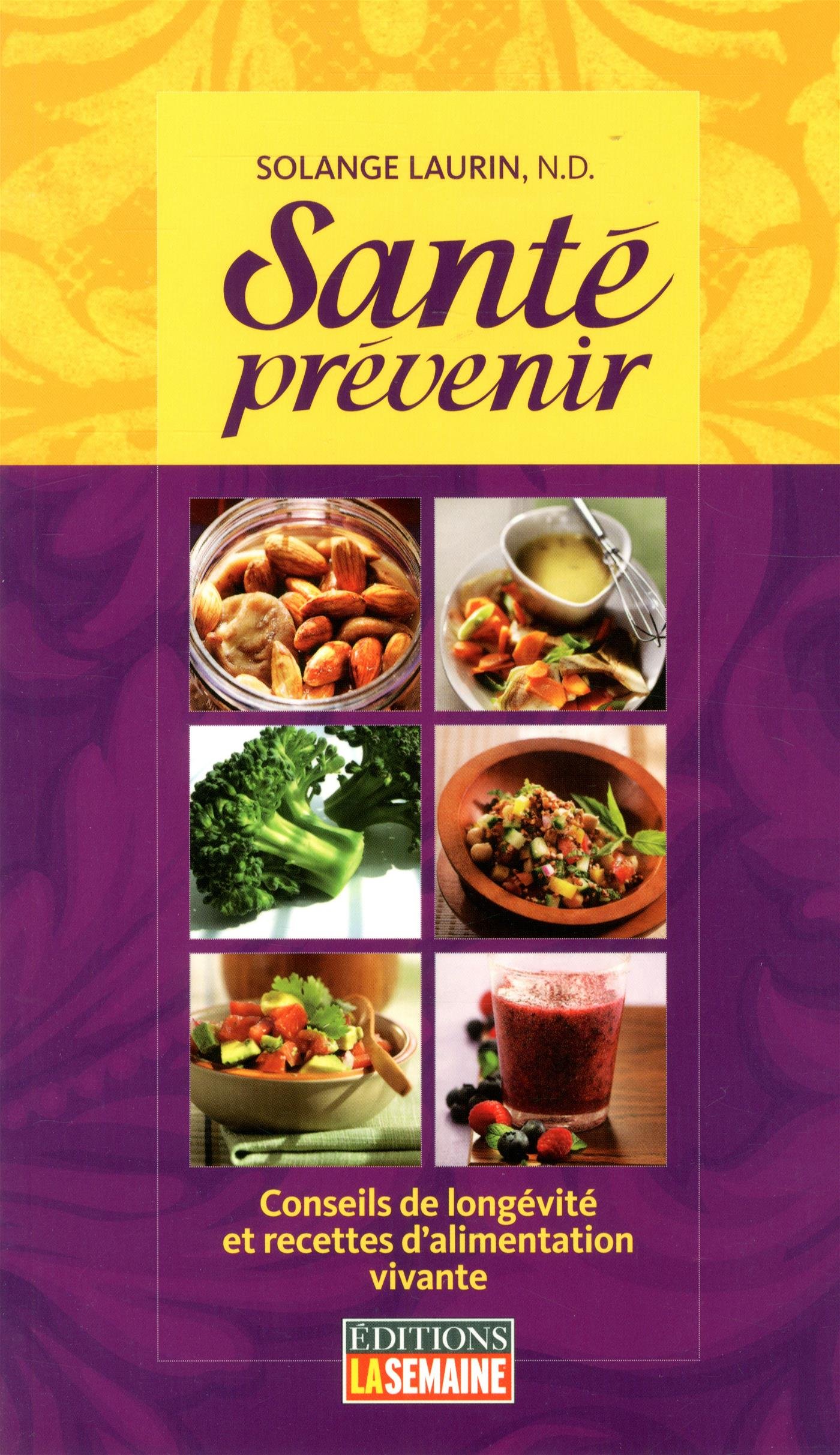 Santé prévenir: Conseils de longévité et recettes d'alimentation vivante [Mass Market Paperback] Laurin, Solange