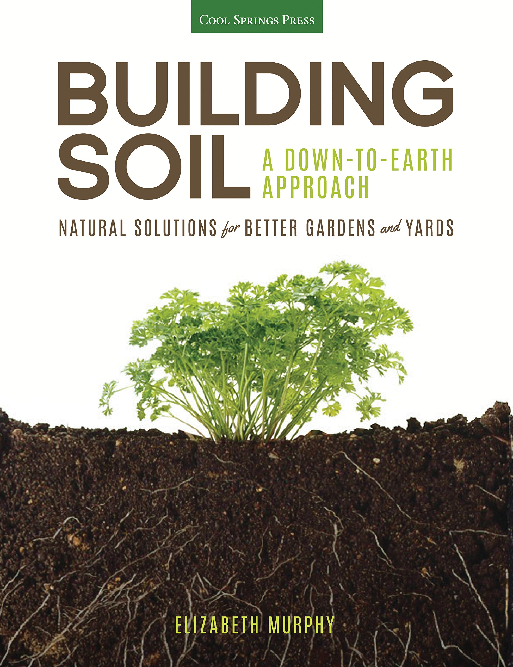 Building Soil: A Down-to-Earth Approach: Natural Solutions for Better Gardens & Yards