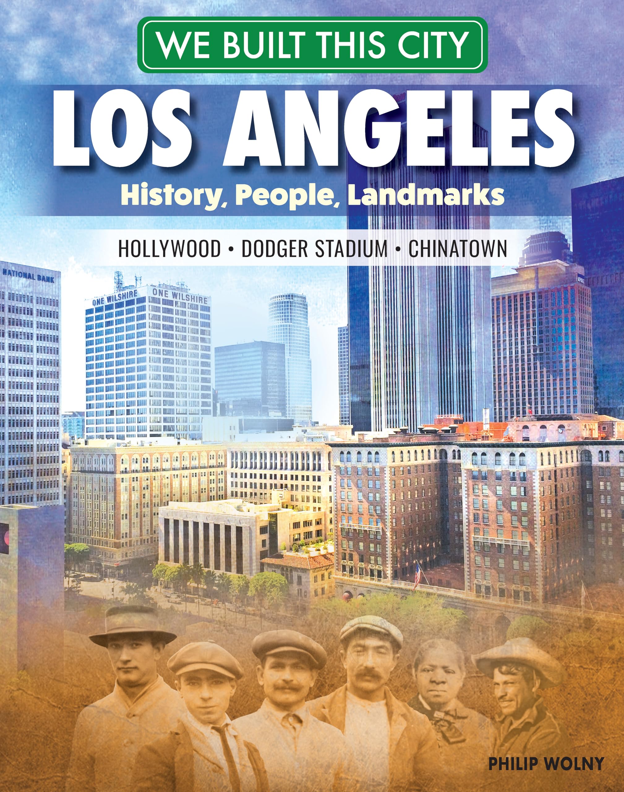 We Built This City: Los Angeles: History, People, Landmarks - Hollywood, Dodger Stadium, Chinatown (Curious Fox Books) For Kids Ages 8-12 to Learn All About the City of Angels in California