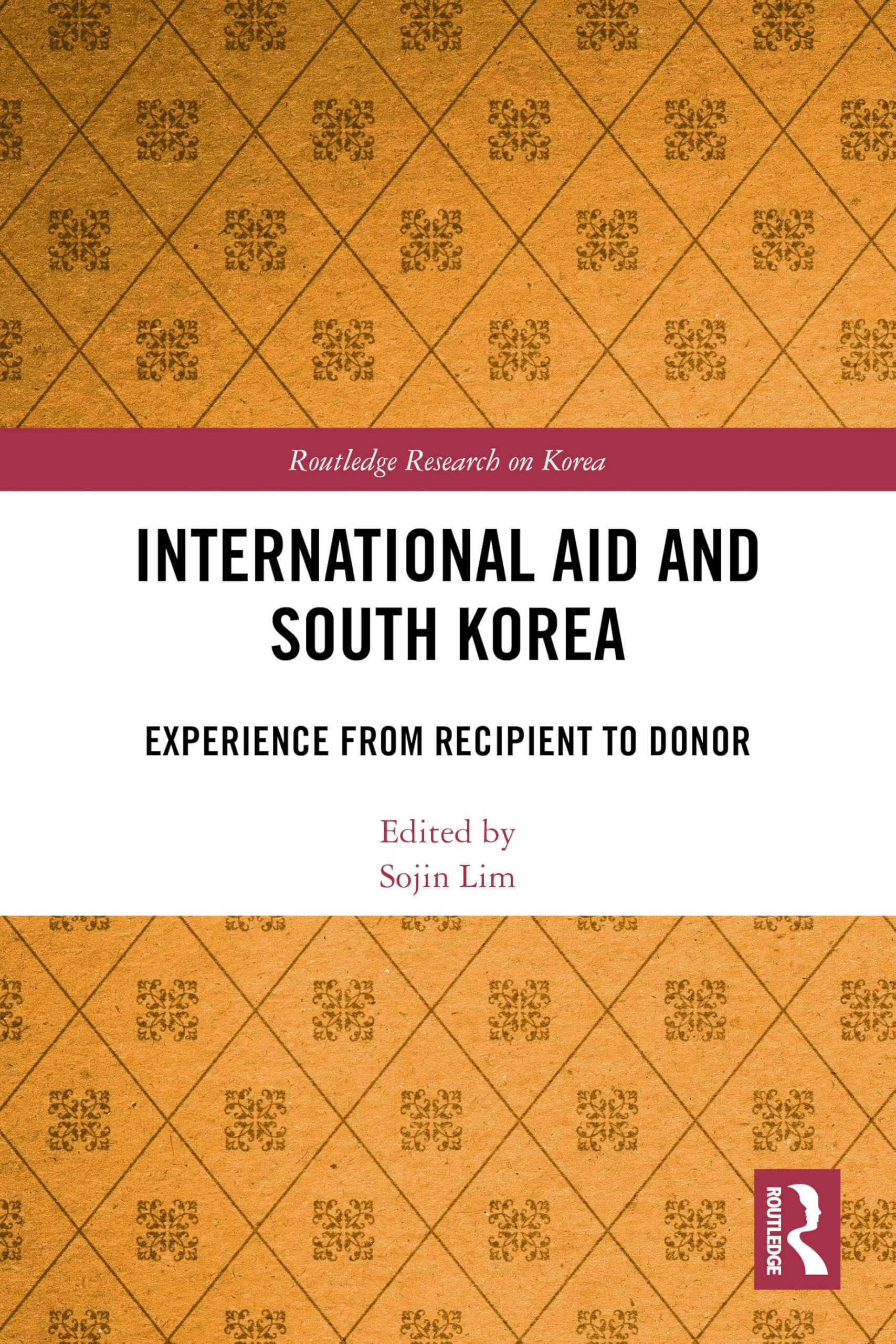 International Aid and South Korea: Experience from Recipient to Donor (Routledge Research on Korea)