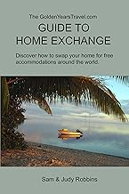 The GoldenYearsTravel.com GUIDE TO HOME EXCHANGE Discover how to swap your home for free accommodations around the world.