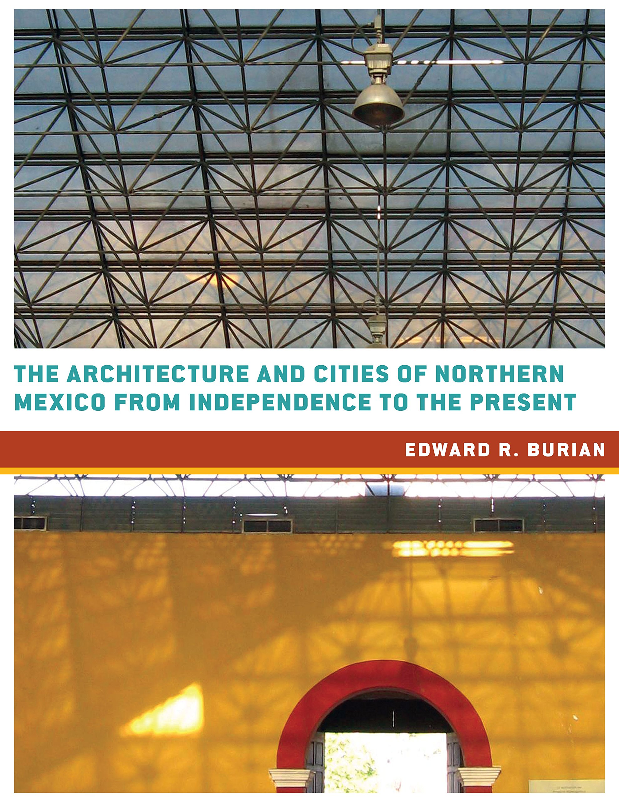 The Architecture and Cities of Northern Mexico from Independence to the Present (Roger Fullington Series in Architecture)