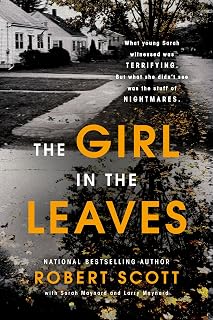 The Girl in the Leaves by Robert Scott: Shocking True Crime of Matthew Hoffman Murders & Sarah Maynard Survival