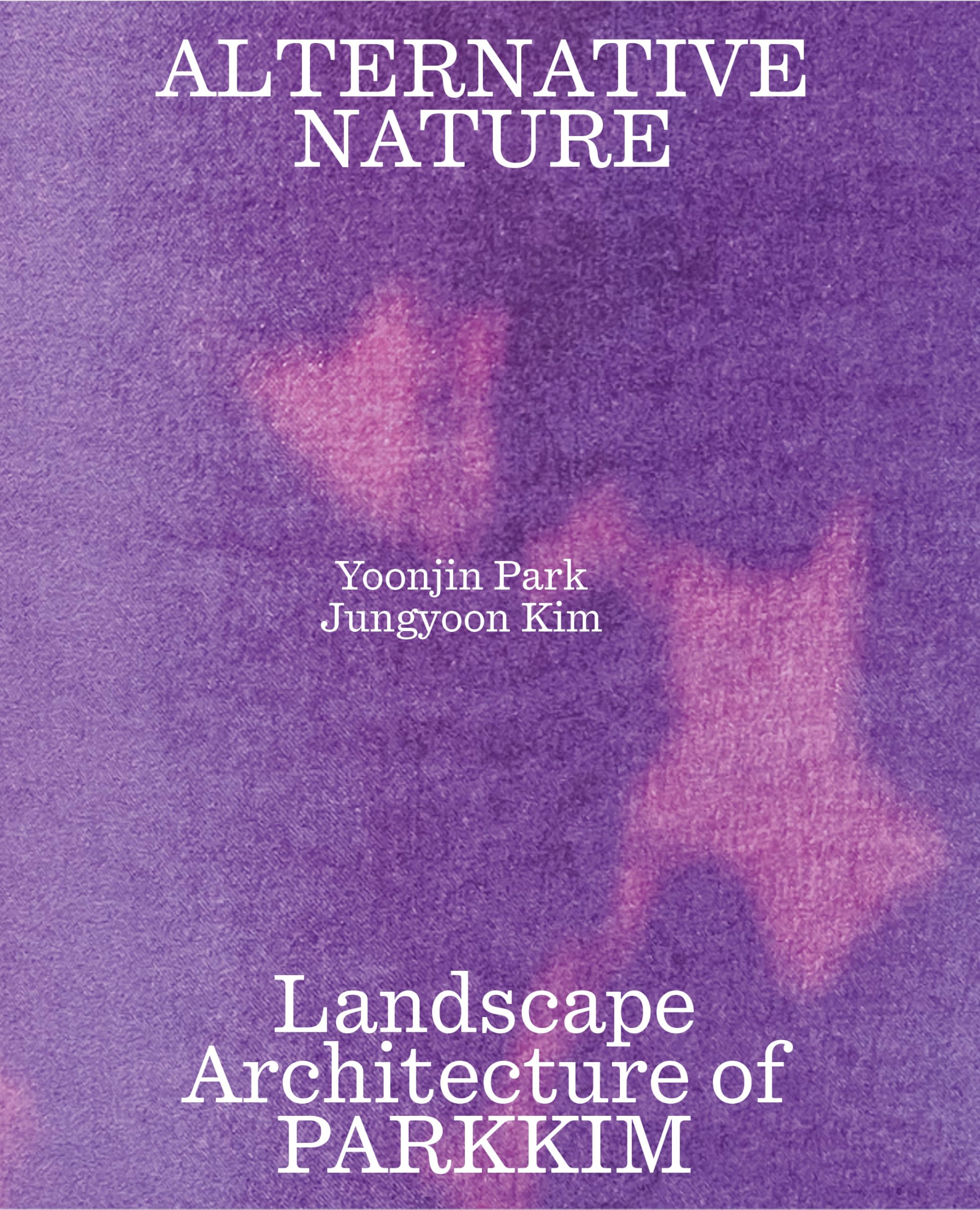 Alternative Nature: Parkkim Monograph