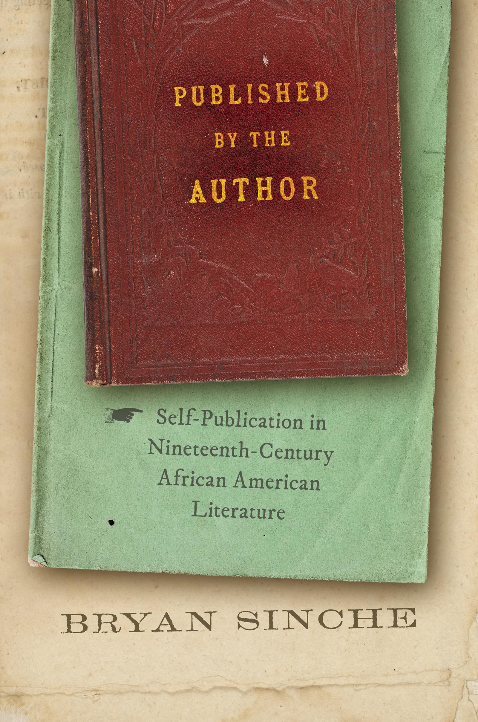 Published by the Author: Self-Publication in Nineteenth-Century African American Literature (The John Hope Franklin Series in African American History and Culture)