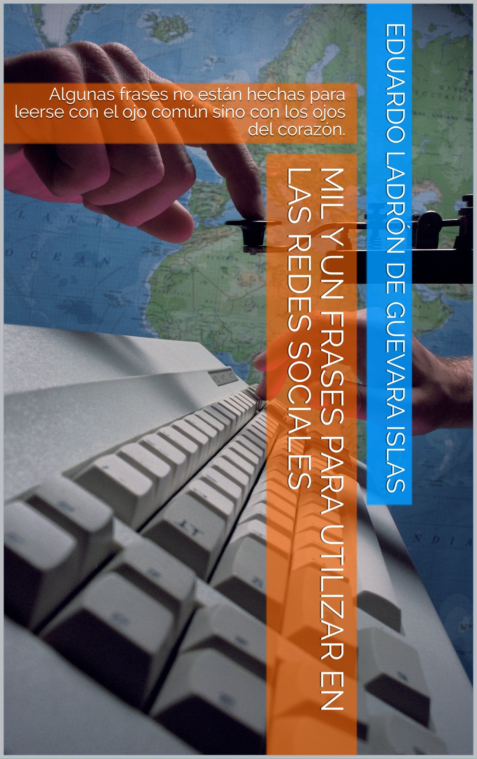 Mil y un frases para utilizar en las redes sociales: Algunas frases no están hechas para leerse con el ojo común sino con los ojos del corazón. (Spanish Edition)