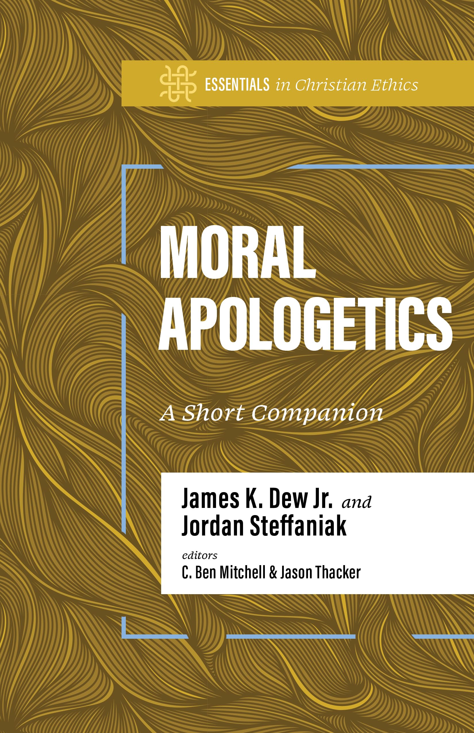 Moral Apologetics: A Short Companion (Essentials in Christian Ethics)