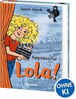 Applaus für Lola! (Band 4): Kinderbuch-Klassiker ab 9 Jahren - neu illustriert und mit zeitgemäßen Überarbeitungen (Die Lola-Reihe)
