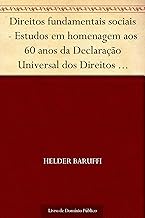 Direitos fundamentais sociais - Estudos em homenagem aos 60 anos da Declaração Universal dos Direitos Humanos e aos 20 anos da Constituição Federal