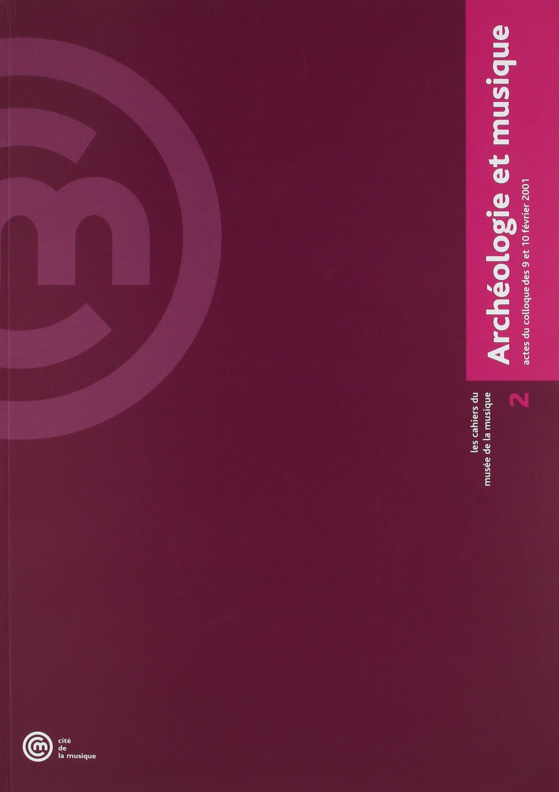 Archéologie et musique - Actes du colloque des 9 et 10 février 2001