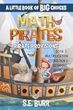 Pirate Provisions: Multiplication, Estimation, and Beginning Geometry: A Little Book of BIG Choices (Math Pirates 3)
