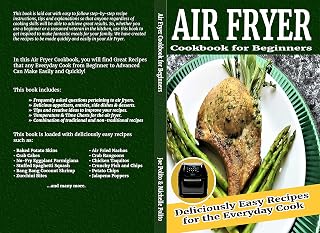 Air Fryer Cookbook for Beginners: Deliciously Easy Recipes for the Everyday Cook