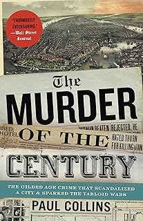 The Murder of the Century: The Gilded Age Crime That Scandalized a City & Sparked the Tabloid Wars