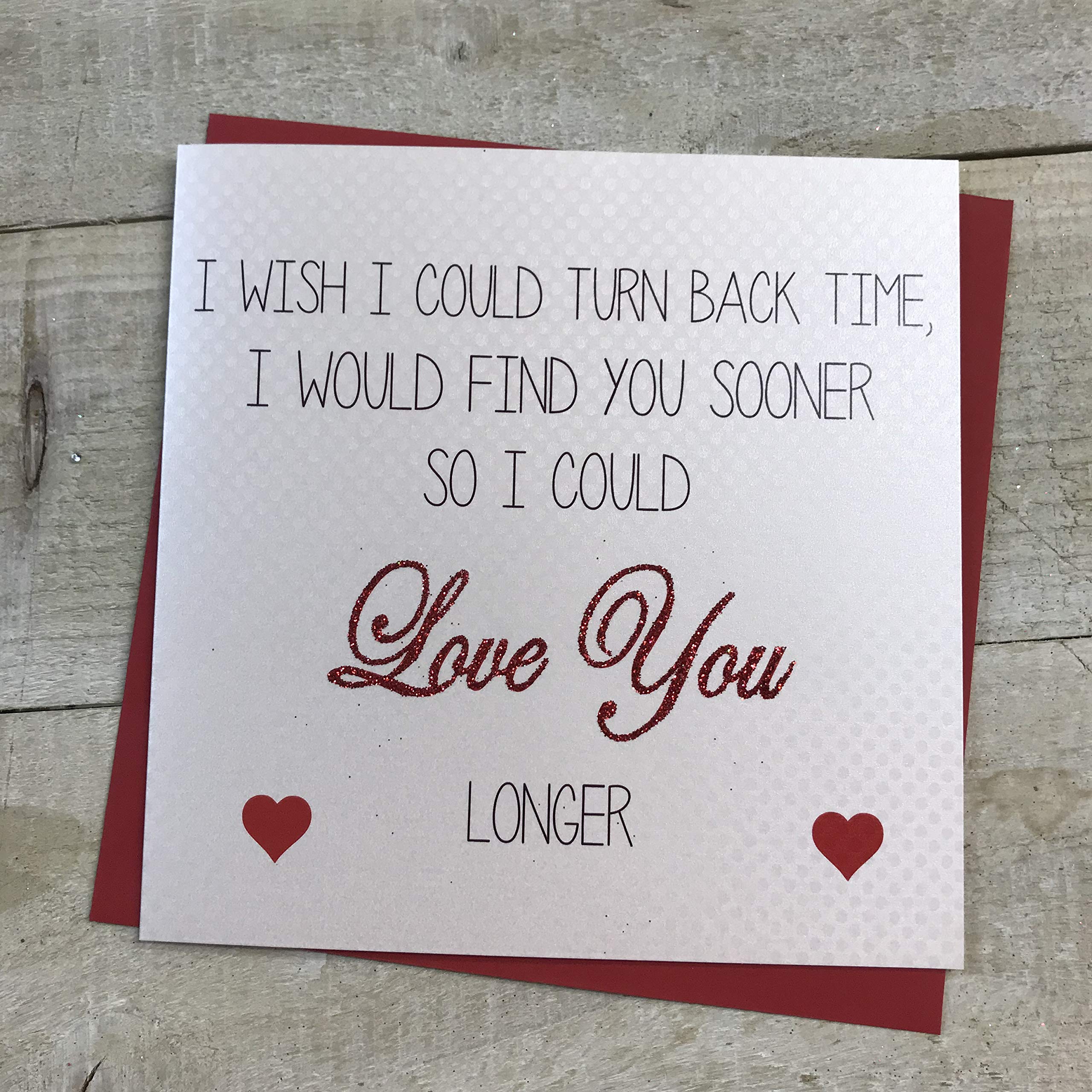 WHITE COTTON CARDS Love Stories I Wish I Could Turn Back Time, I Would Find You Sooner So I Could Love You Longer Handmade Card, LS2
