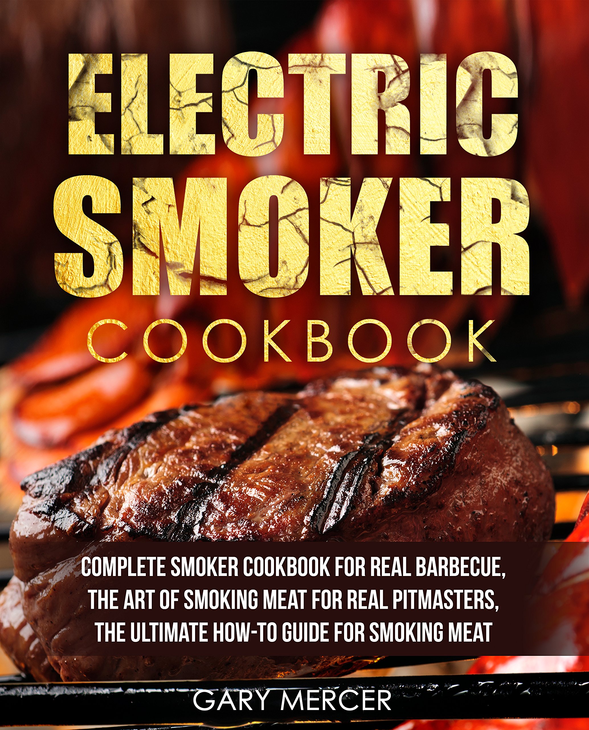 Electric Smoker Cookbook: Complete Smoker Cookbook For Real Barbecue, The Art Of Smoking Meat For Real Pitmasters, The Ult... 
