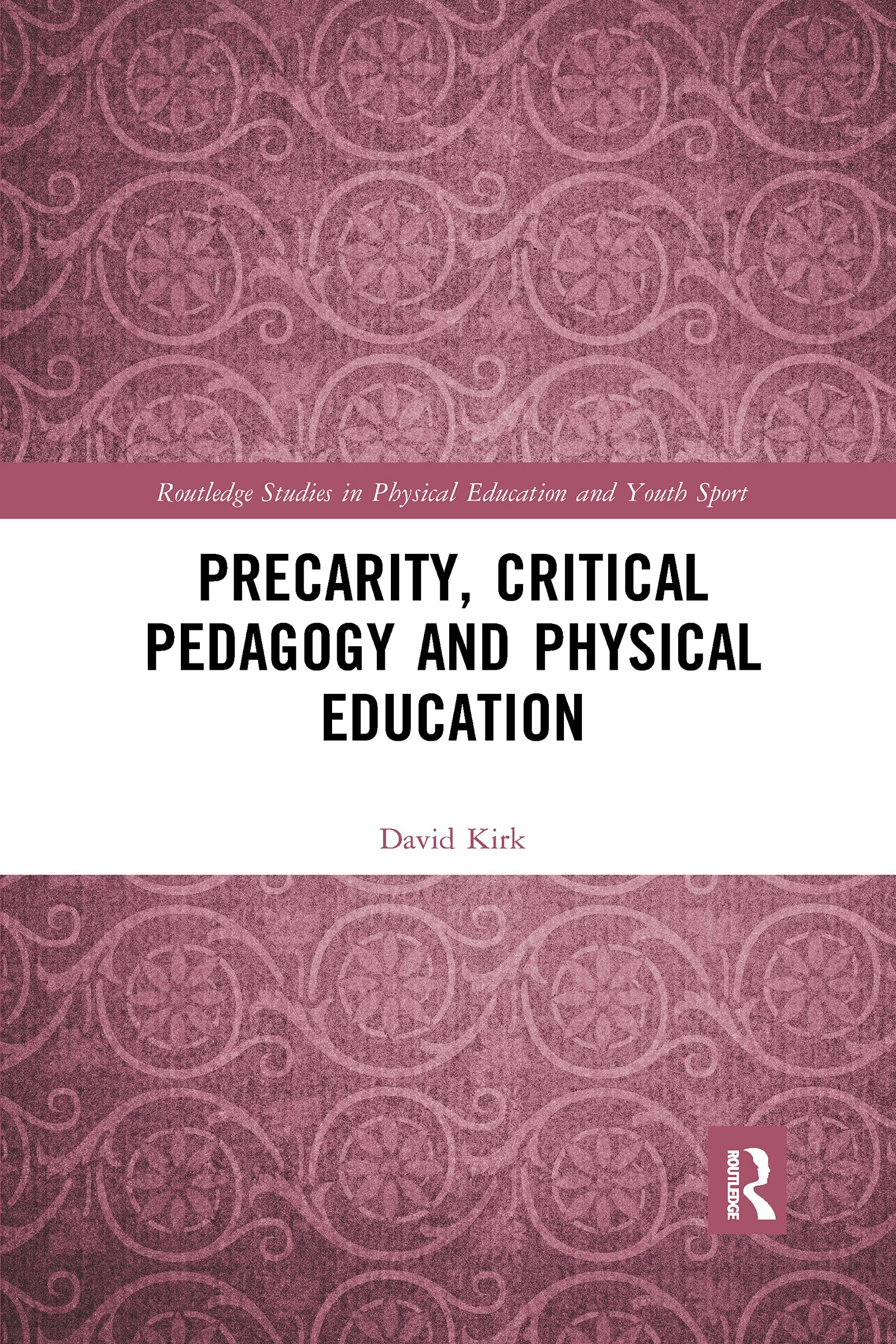 Precarity, Critical Pedagogy and Physical Education (Routledge Studies in Physical Education and Youth Sport)