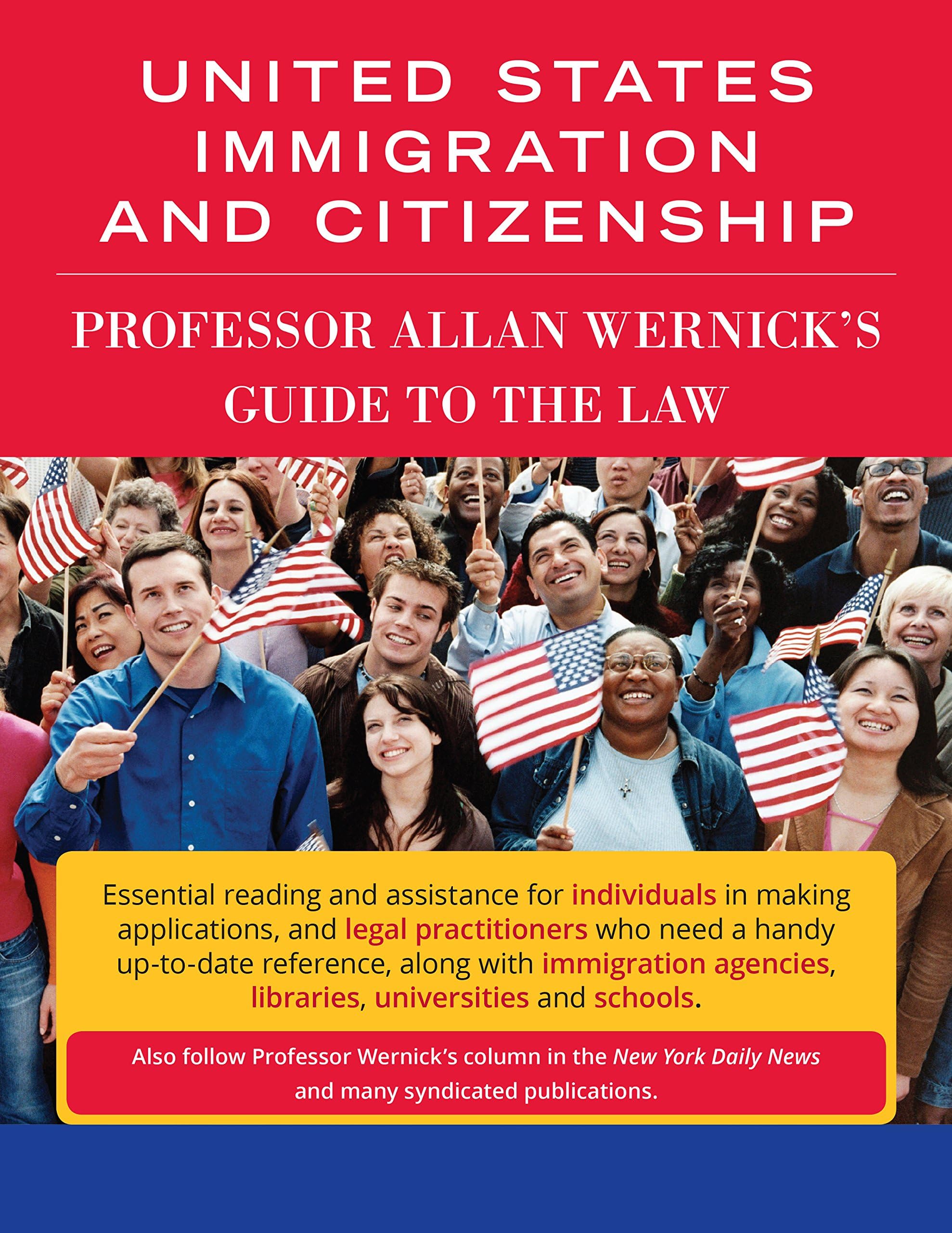 United States Immigration And Citizenship: Professor Allan Wernick's Guide To The Law