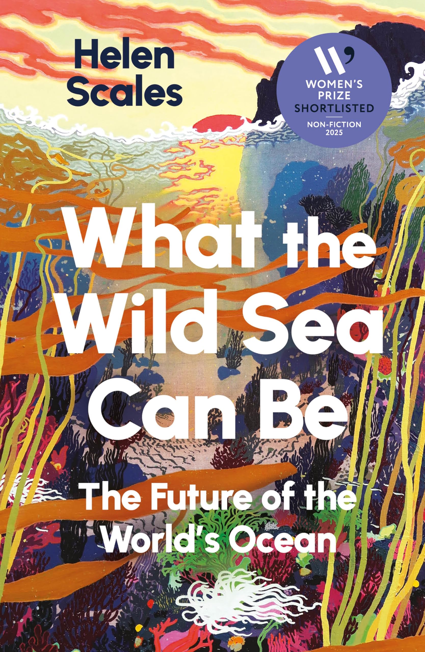 What the Wild Sea Can Be: Shortlisted for the Women's Prize for Nonfiction