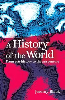 A History of the World: From Prehistory to the 21st Century