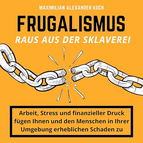 Frugalismus: Raus aus der Sklaverei: Die geniale Finanz-Strategie für deine Sofort-Rente