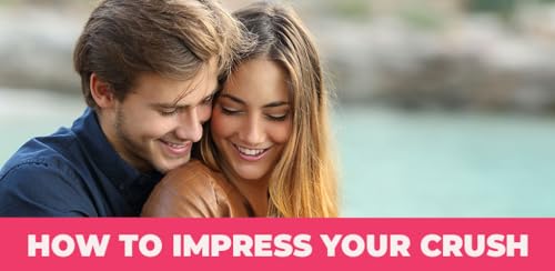 How to Impress Your Crush