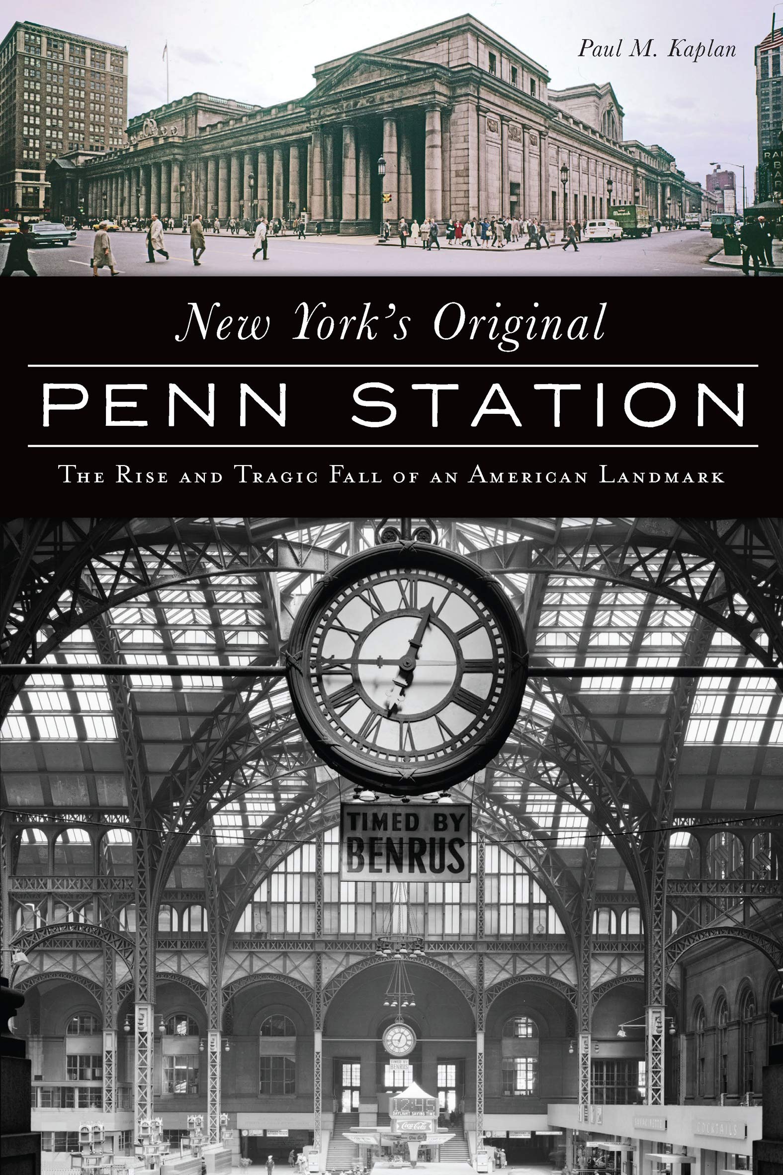 New York's Original Penn Station: The Rise and Tragic Fall of an American Landmark (Landmarks)-Paul M Kaplan