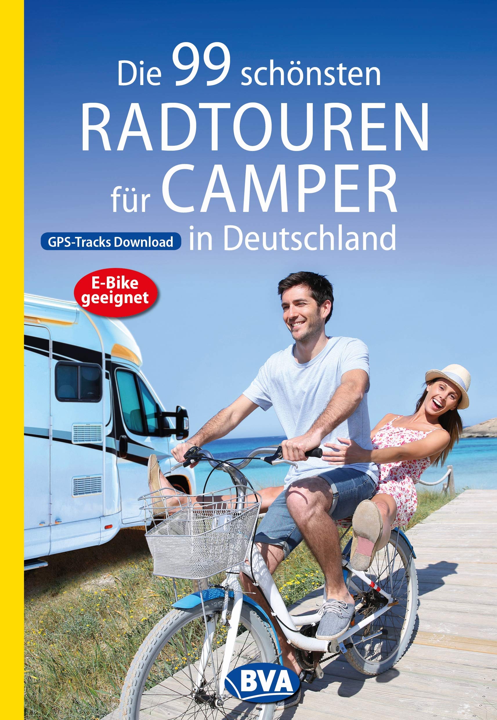 Die 99 Schönsten Radtouren Für Camper In Deutschland Mit GPS-Tracks Download, E-Bike Geeignet (Die Schönsten Radtouren...)... 
