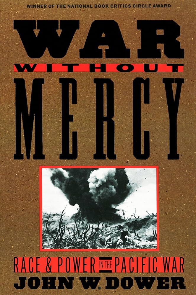 War Without Mercy: Race and Power in the Pacific War: John W