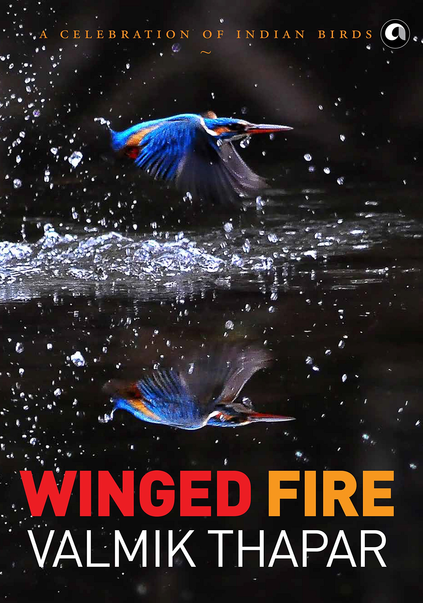 Winged Fire: A Celebration of Indian Birds, Part 3 of The Indian Wildlife Trilogy