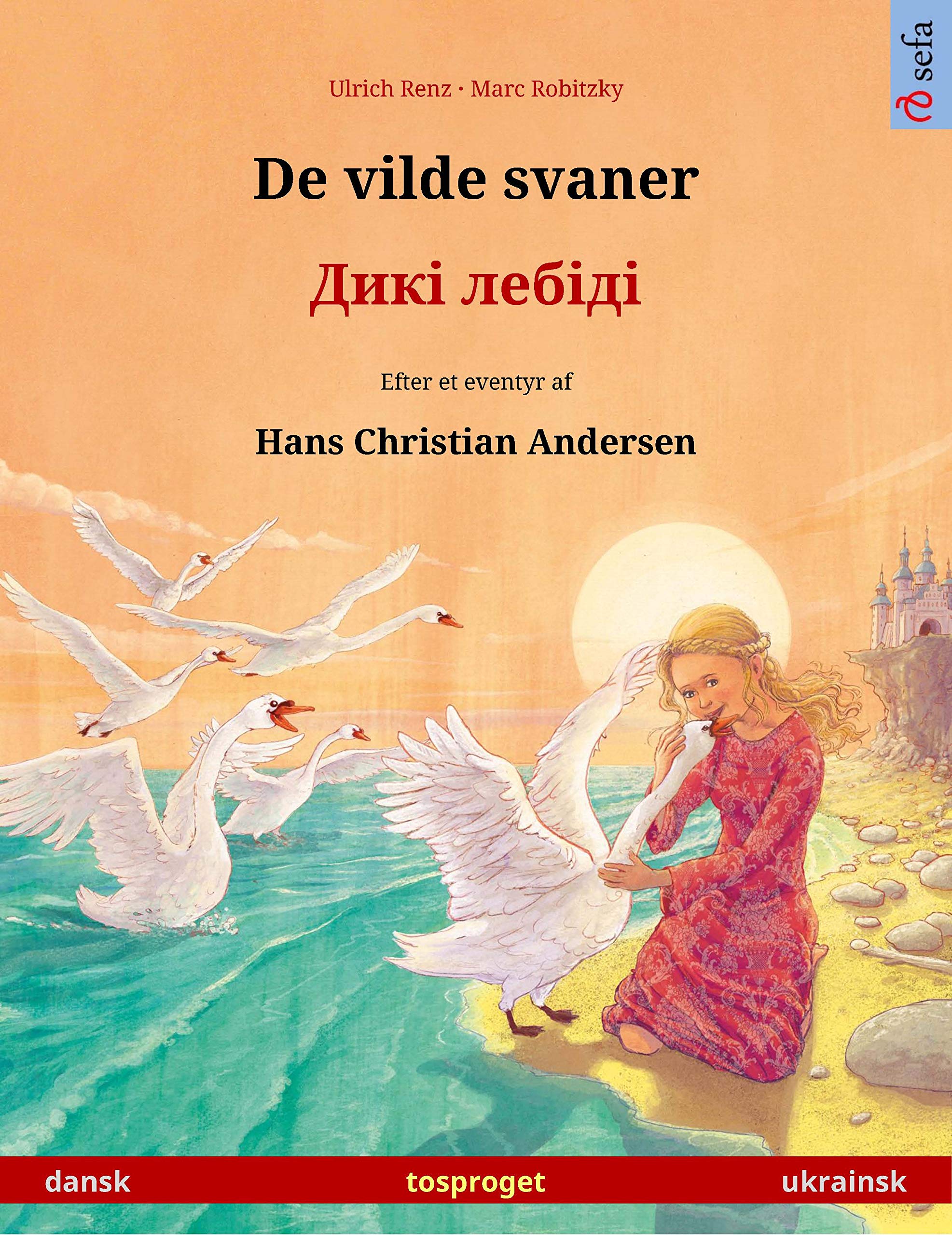 De vilde svaner – Дикі лебіді (dansk – ukrainsk): Tosproget børnebog efter et eventyr af Hans Christian Andersen (Sefa billedbøger på to sprog) (Danish Edition)
