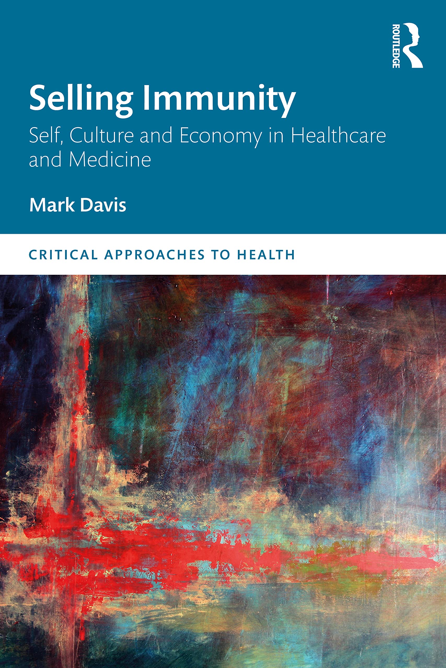 Selling Immunity Self, Culture and Economy in Healthcare and Medicine (Critical Approaches to Health)