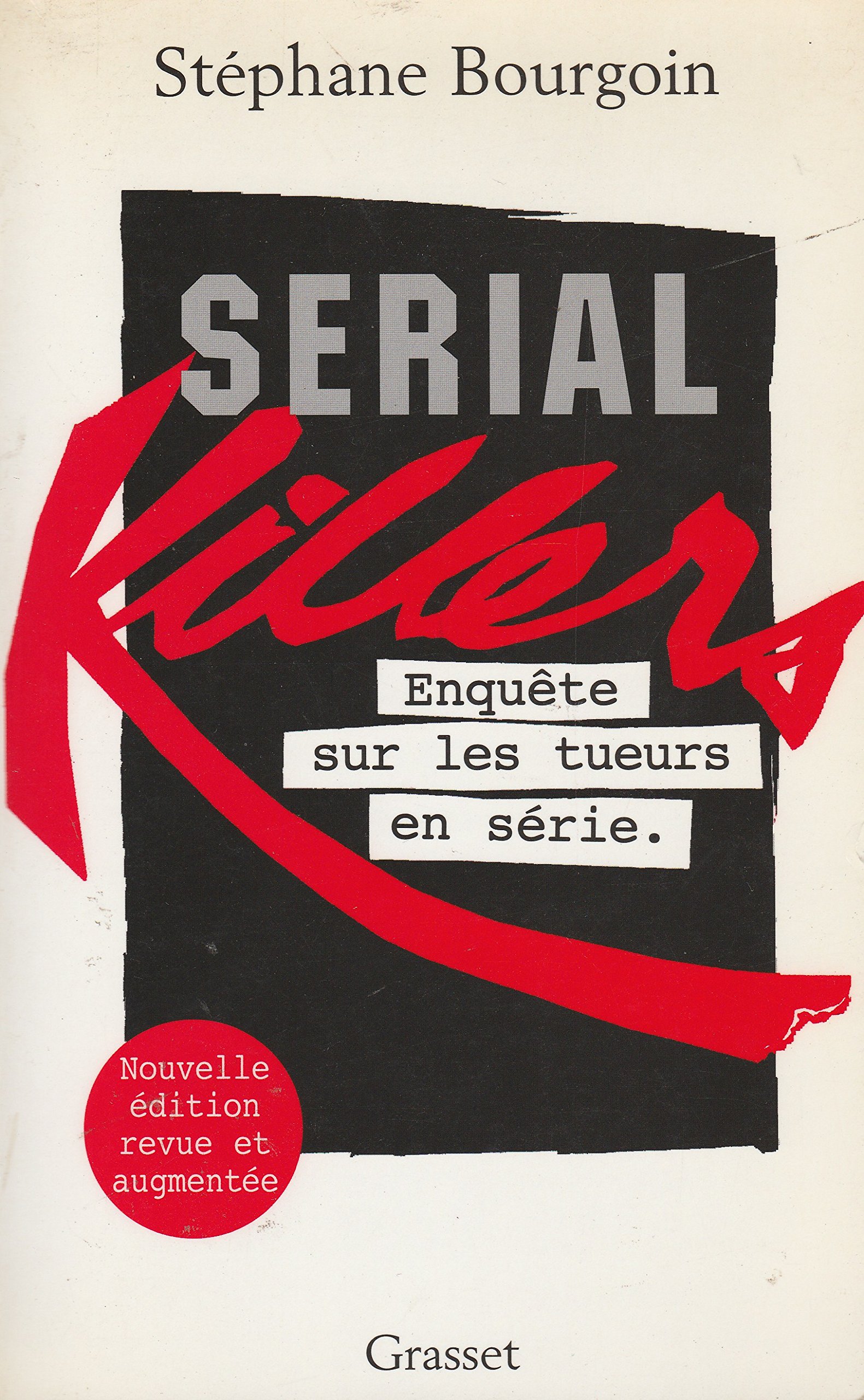 SERIAL KILLERS : ENQUÊTE SUR LES TUEURS EN SÉRIE Stéphane Bourgoin