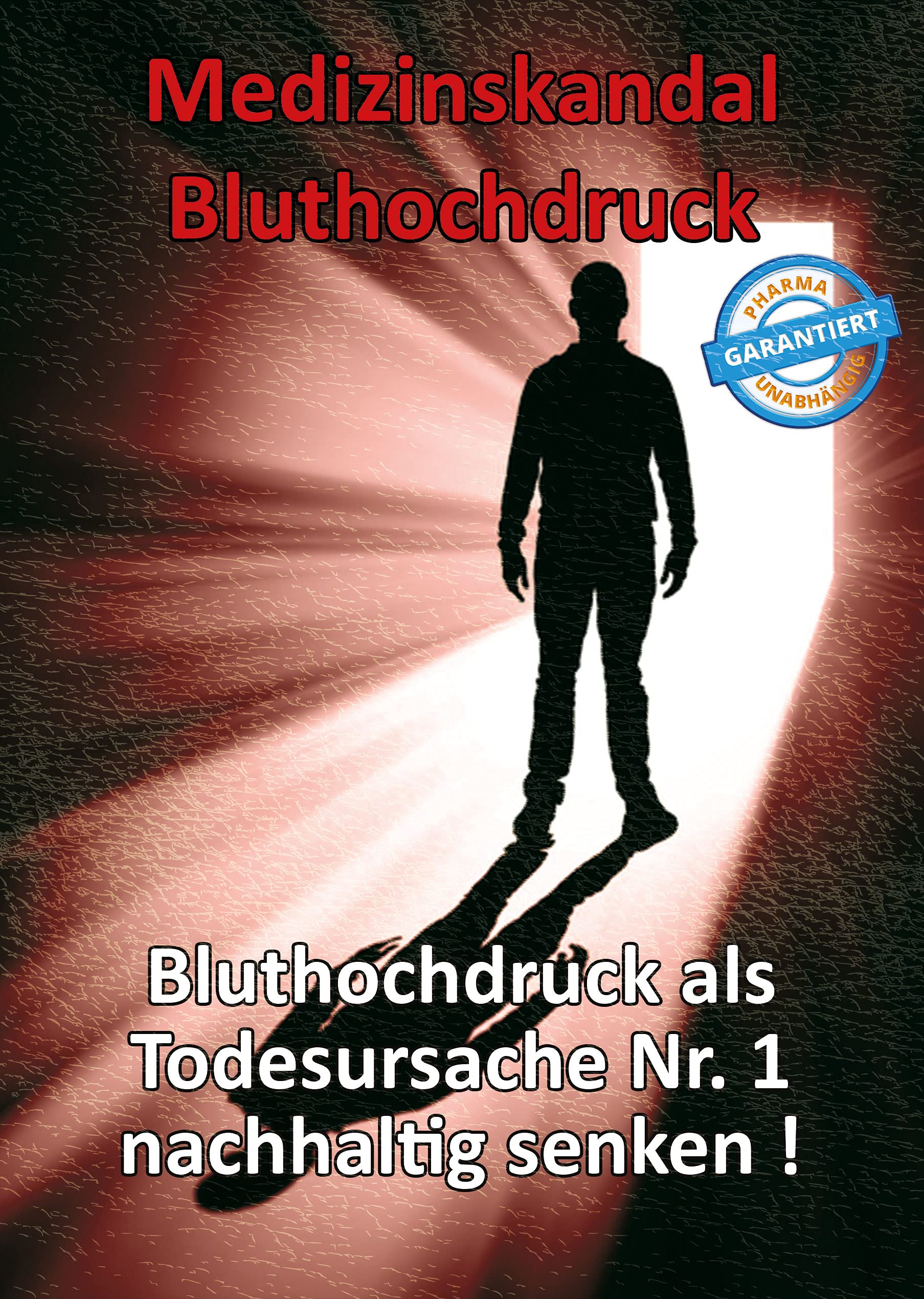 Medizinskandal Bluthochdruck: Bluthochdruck als Todesursachen Nr. 1 nachhaltig senken!