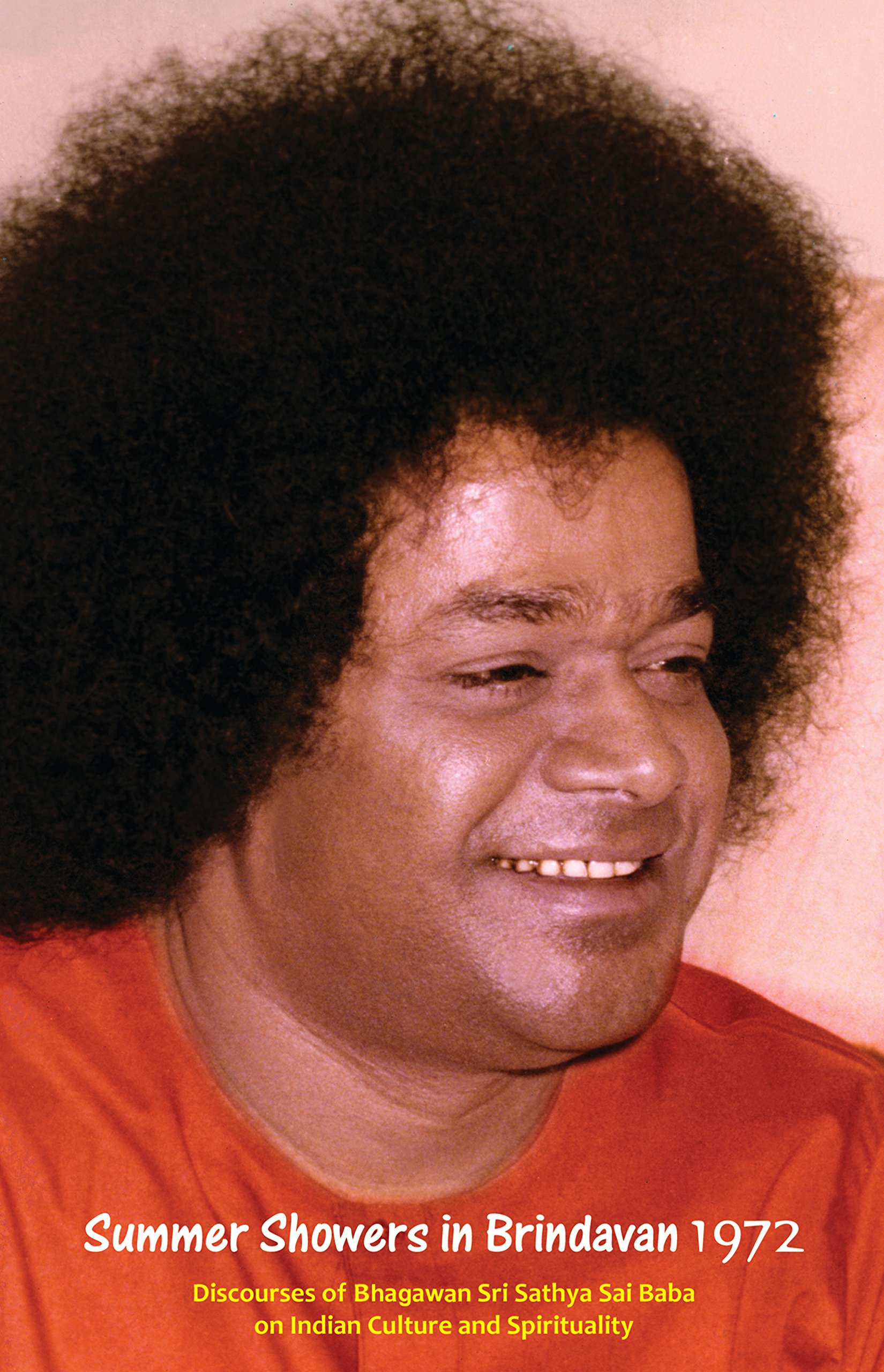Summer Showers In Brindavan, 1972: Discourses Of Bhagawan Sri Sathya Sai Baba On Indian Culture And Spirituality: Volume 1