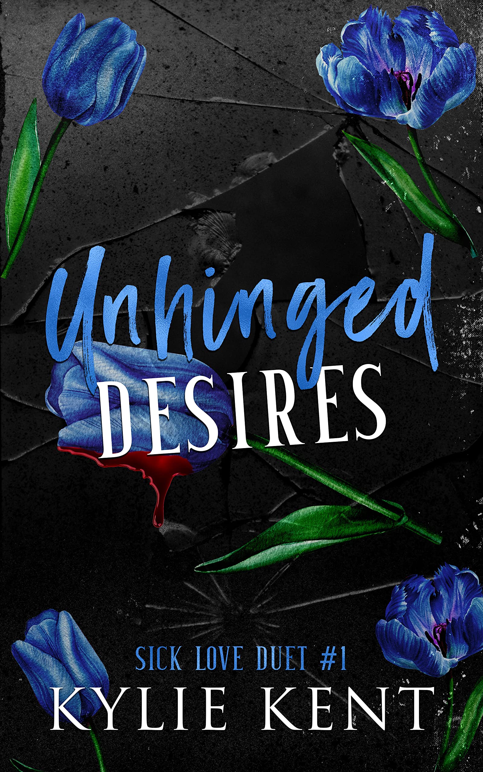 Unhinged Desires : A Dark Romance (Sick Love Duet Book 1)