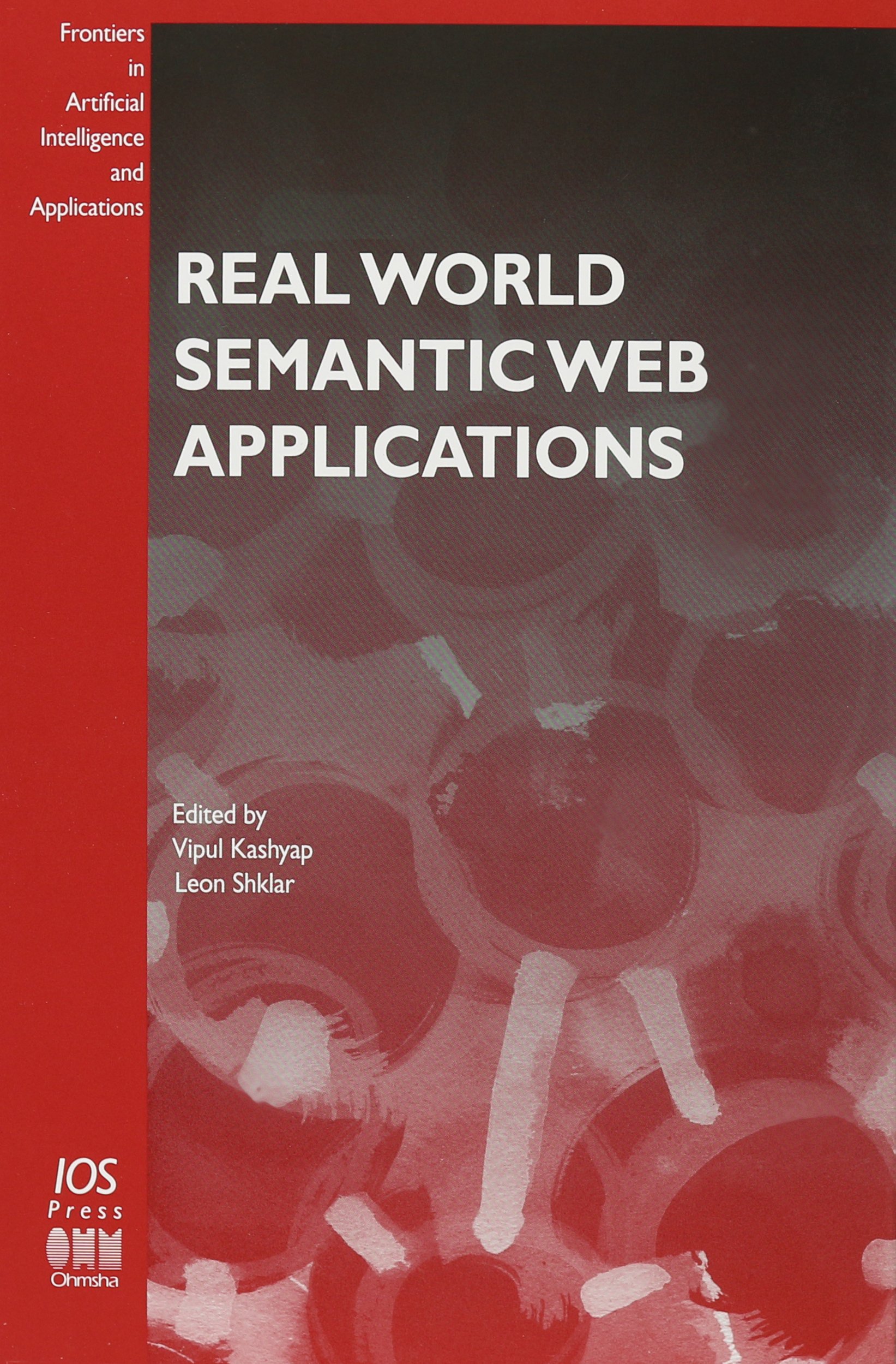 Buy Real World Semantic Web Applications: v. 92 (Frontiers in Artificial Intelligence and Applications) — BookShops.in