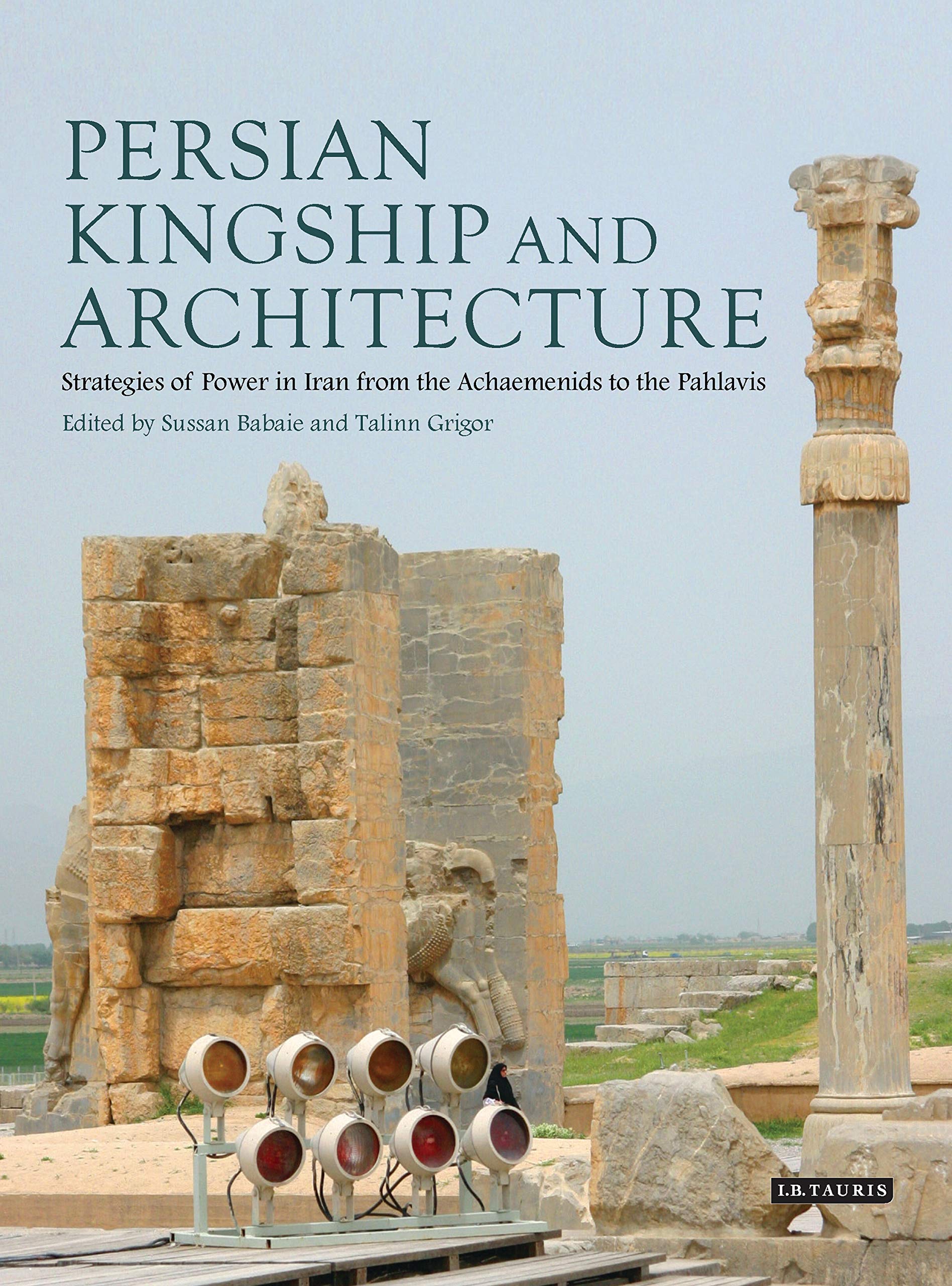 Persian kingship and architecture ouvrage de référence international sur l'Iran