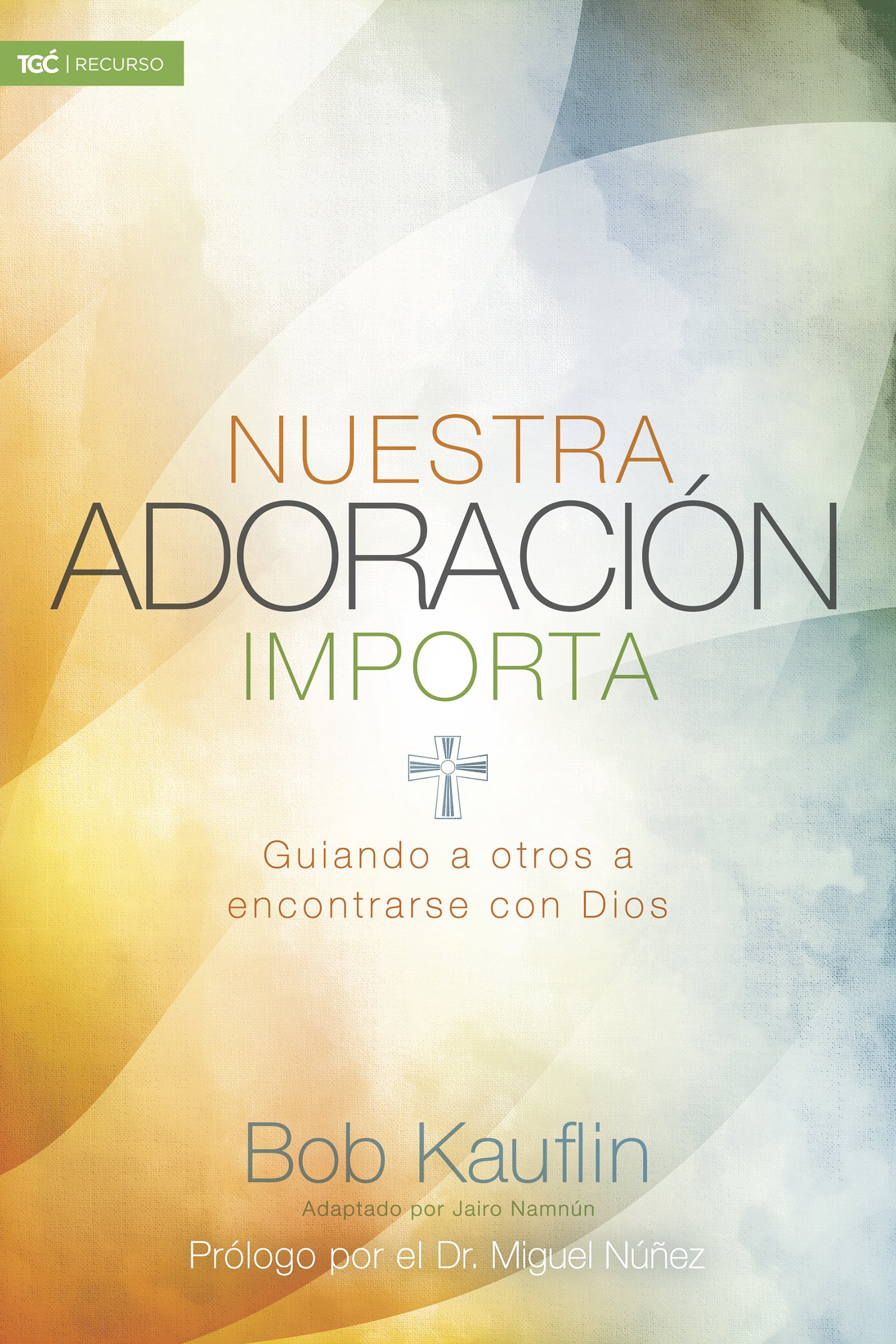 Nuestra adoración importa: Guiando a otros a encontrarse con Dios (Spanish Edition)