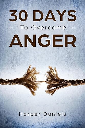30 Days to Overcome Anger (30-Days-Now Mindfulness and Meditation Guide Books)