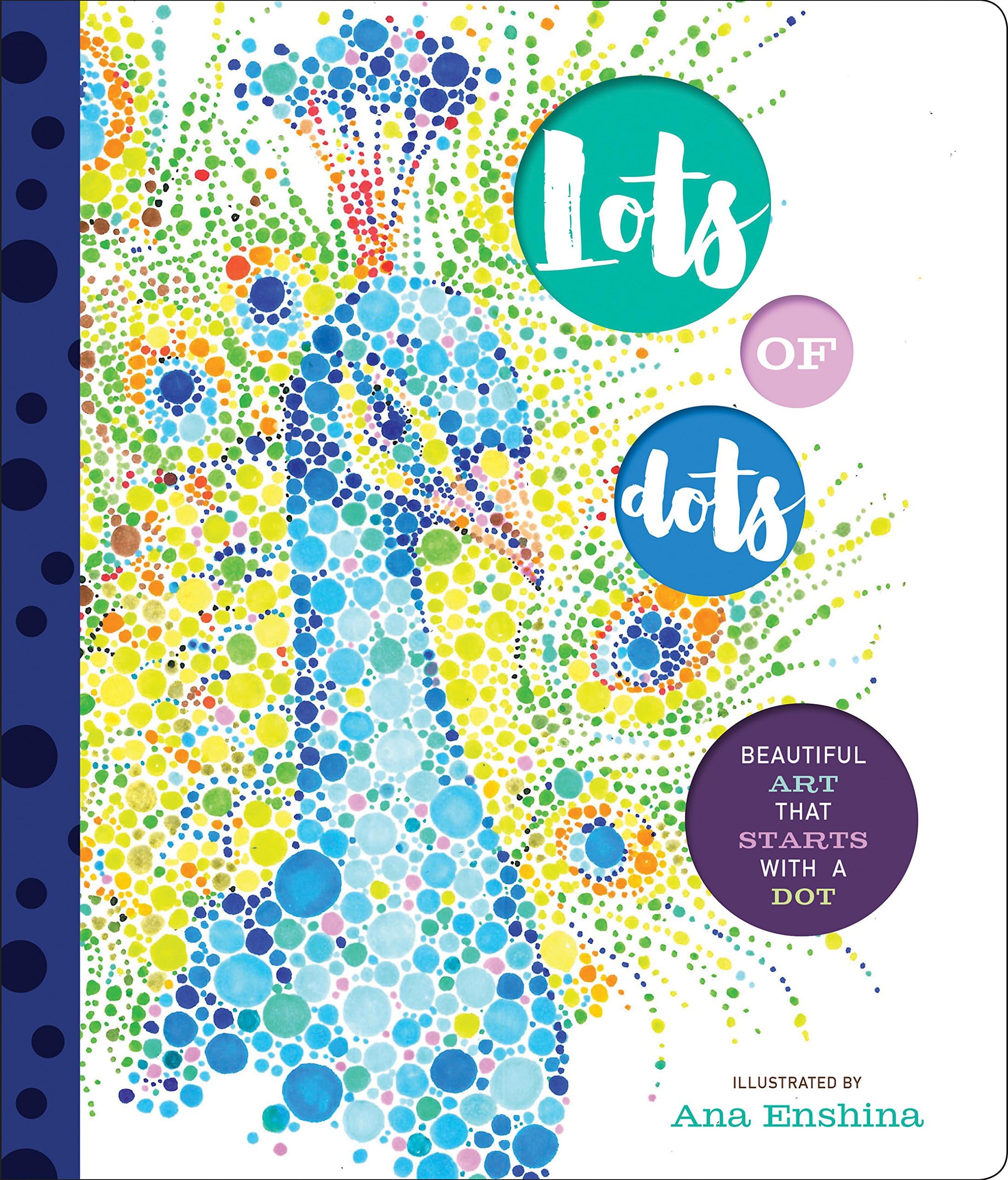 Lots of Dots: Beautiful Art that Starts with a Dot Hardcover – March 15, 2017