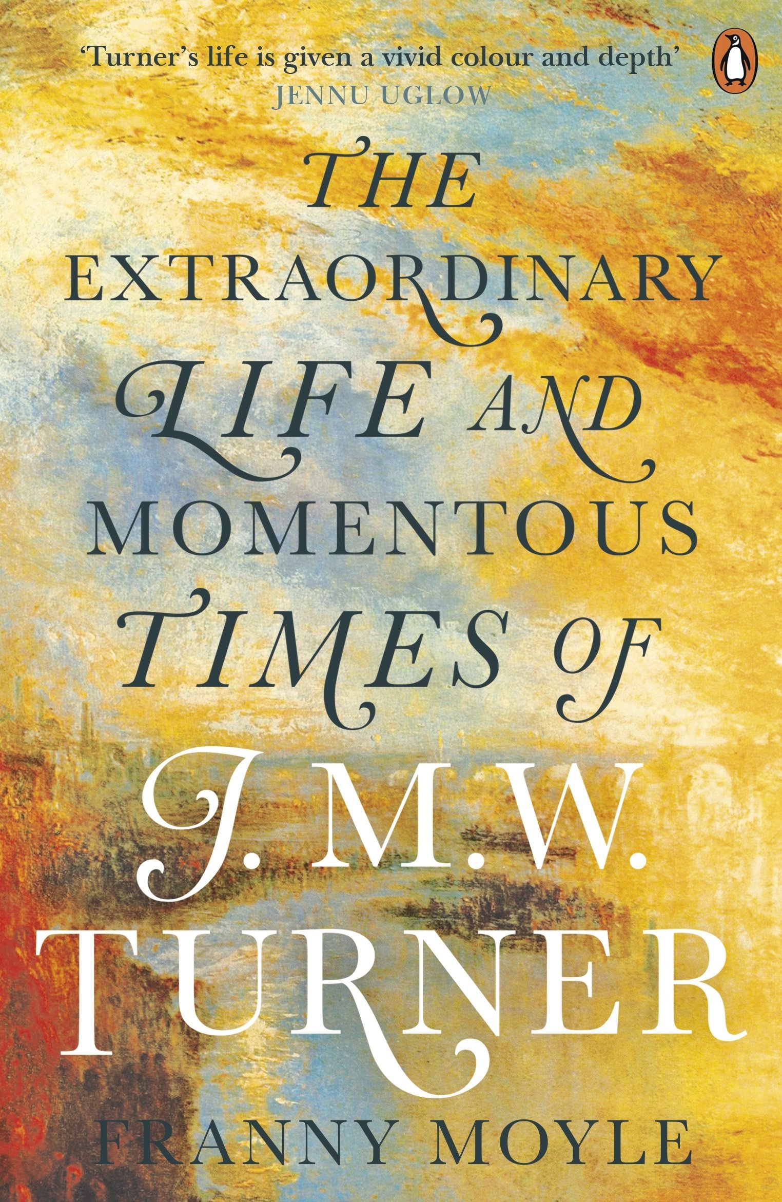 Turner: The Extraordinary Life and Momentous Times of J. M. W. Turner by...