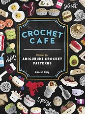Crochet cafe: recipes for amigurumi crochet patterns
