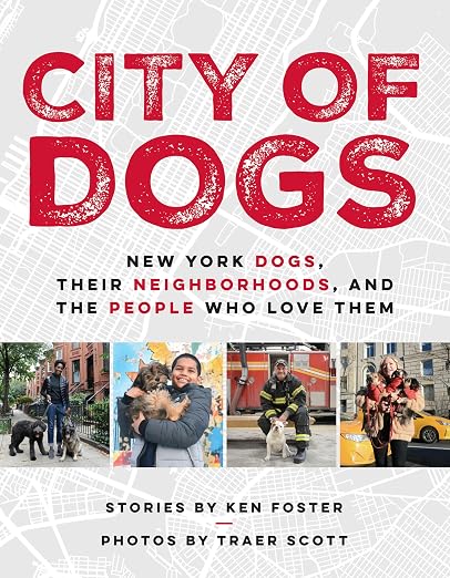 City of Dogs: New York Dogs, Their Neighborhoods, and the People Who Love Them