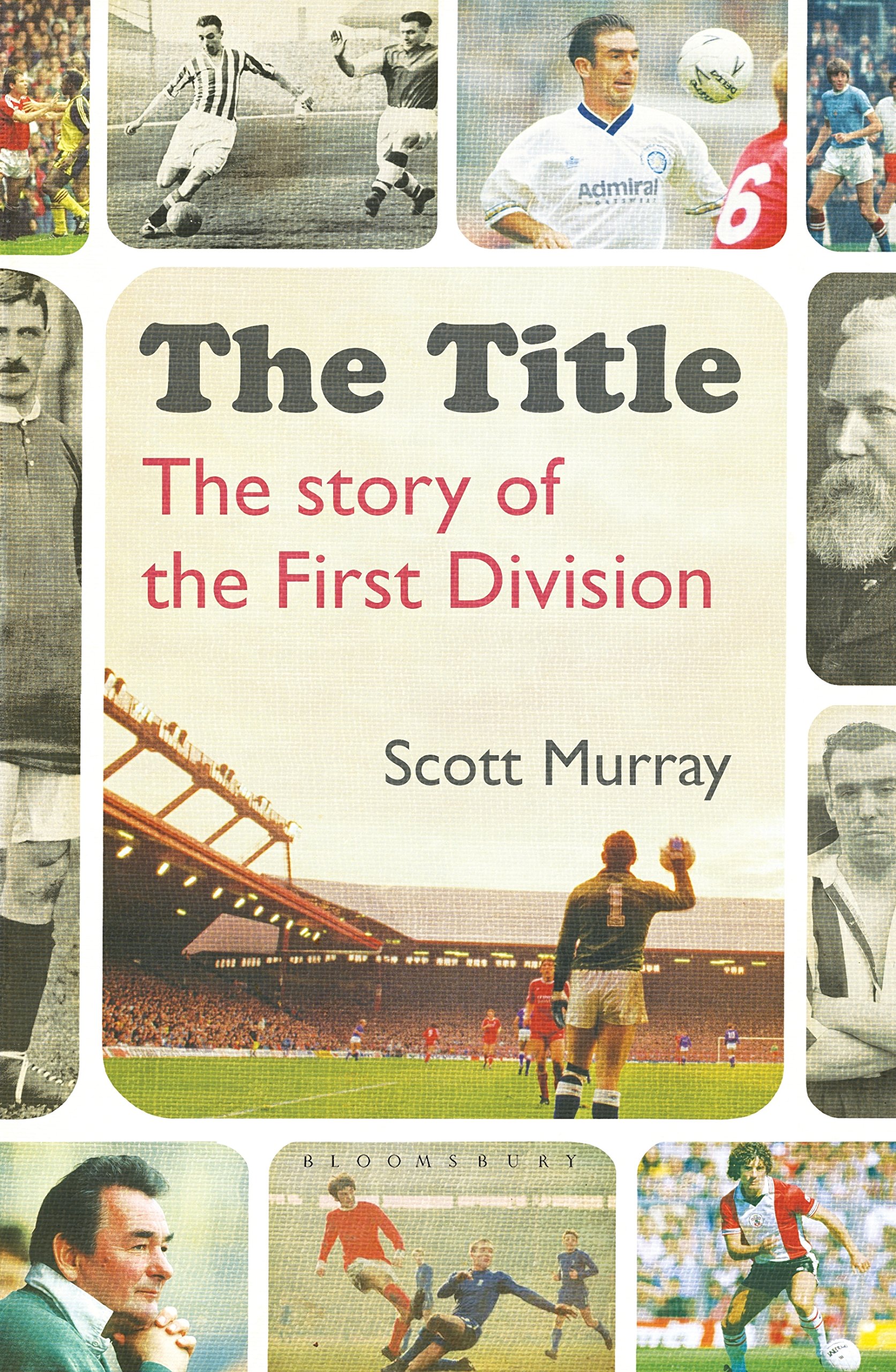The Title: The Story of the First Division,Scott Murray- 9781472