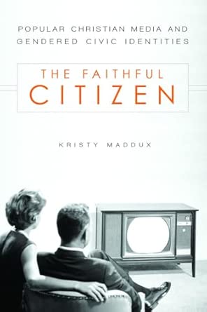 The Faithful Citizen: Popular Christian Media and Gendered Civic Identities: 10 book cover