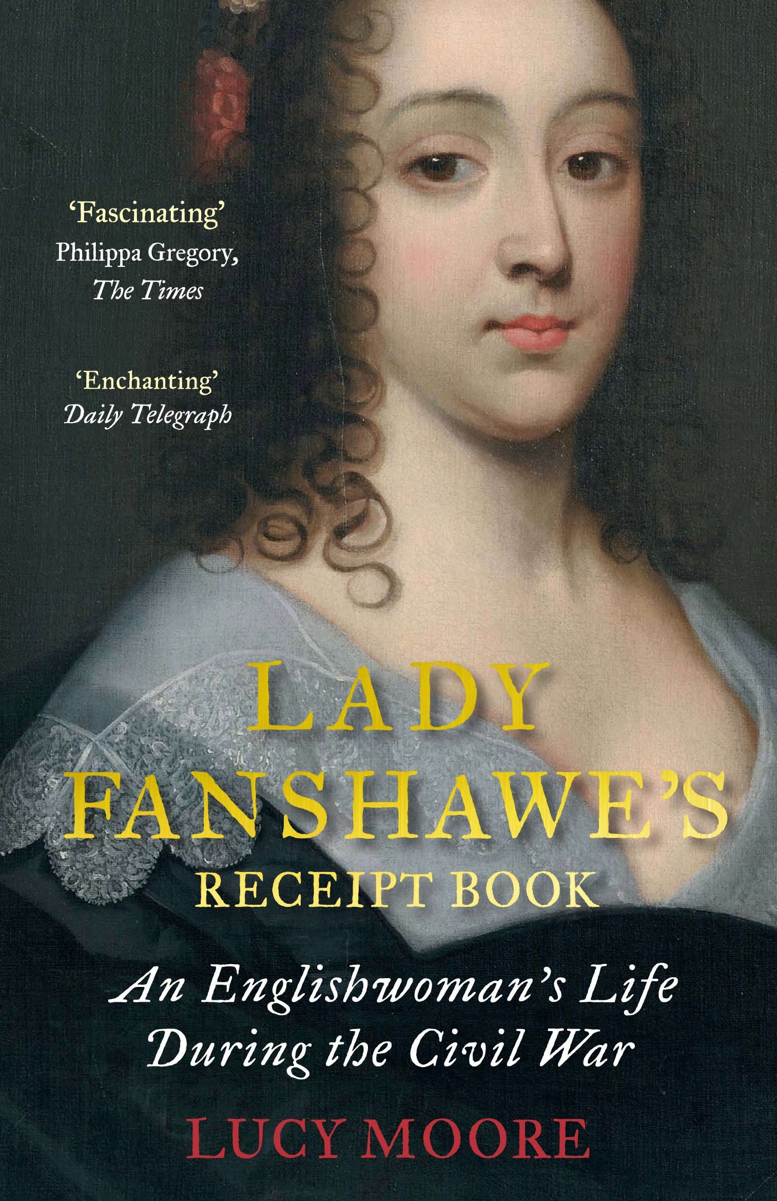 Lady Fanshawe's Receipt Book: The Life and Times of a Civil War