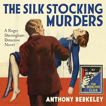 The Silk Stocking Murders: A Detective Story Club Classic Crime Novel (The Detective Club) Audiobook by Anthony Berkeley episode artwork