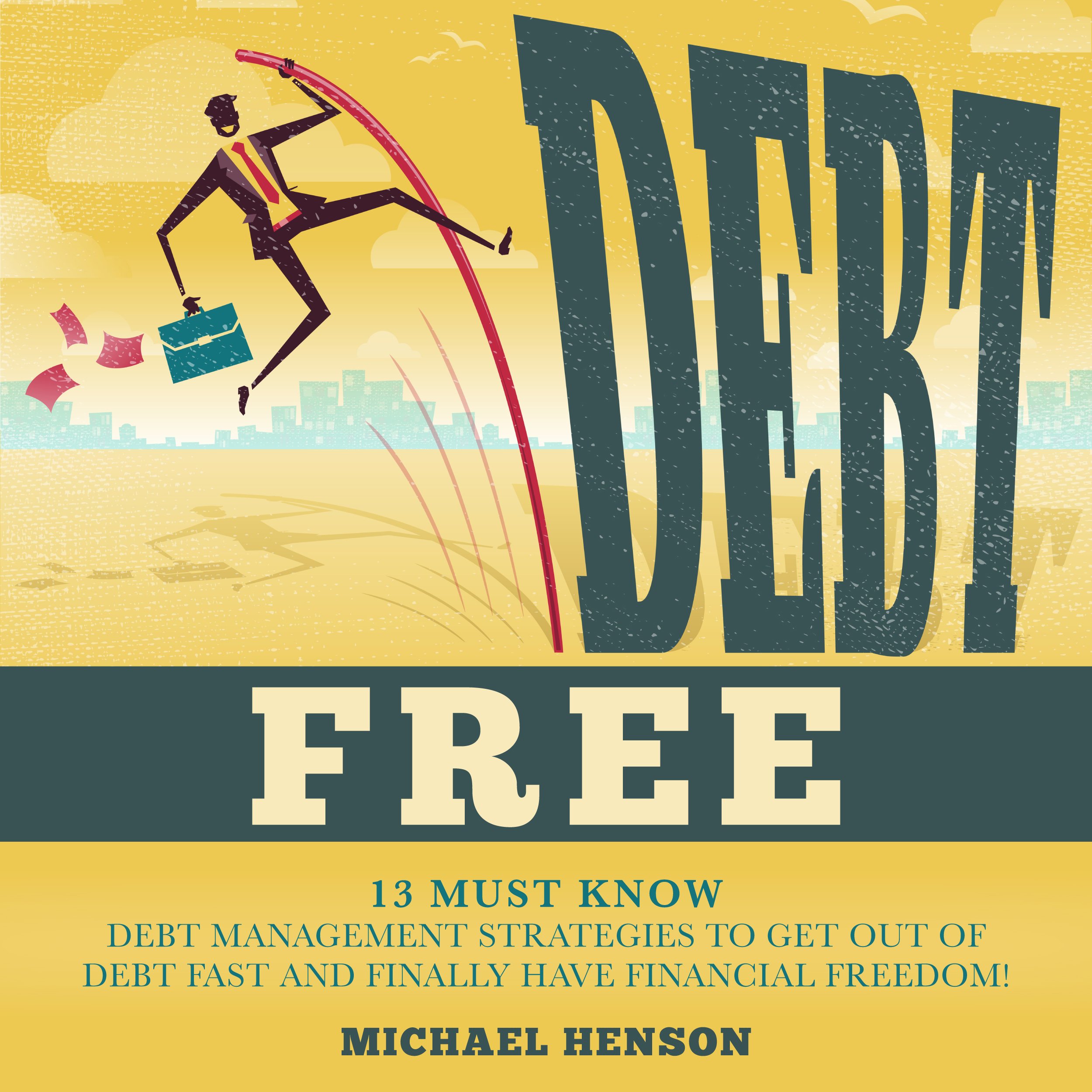 Cover art for Debt Free: 13 Must-know Debt Management Strategies to Get Out of Debt Fast and Finally Have Financial Freedom