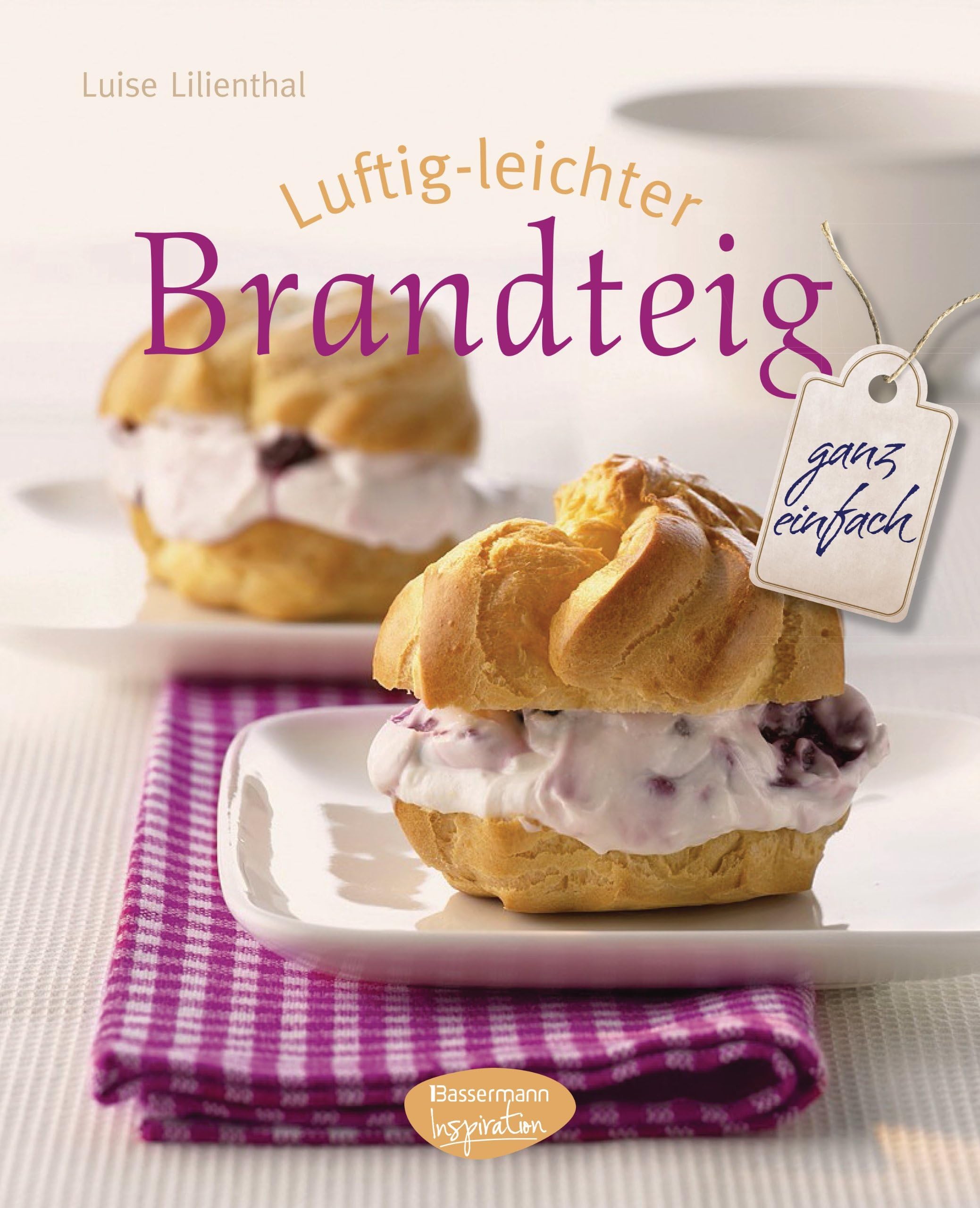 Luftig-leichter Brandteig: ganz einfach (German Edition)