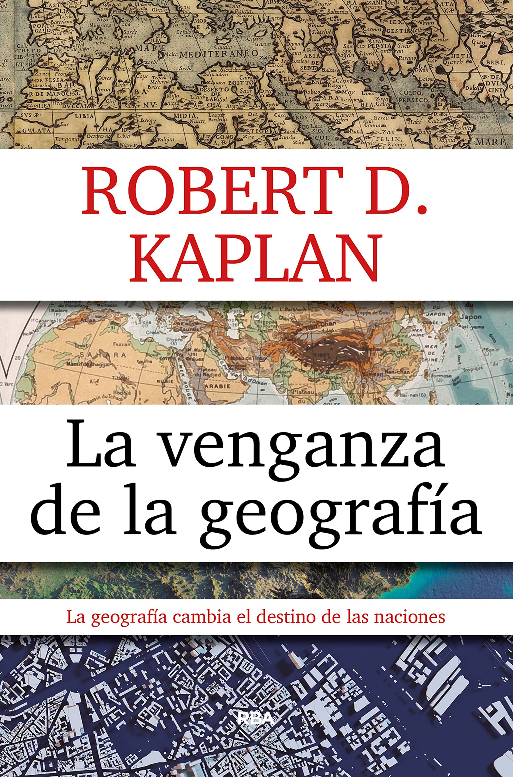 La venganza de la geografía: Cómo los mapas condicionan el destino de las naciones (ENSAYO Y BIOGRAFÍA) (Spanish Edition)